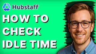 How to Check Idle Time in Hubstaff [2026 Full Guide]