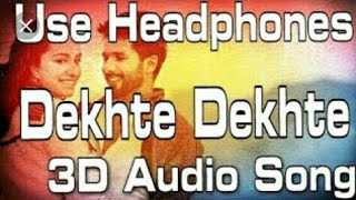 3D Song (Dekhte Dekhte) Use headphones