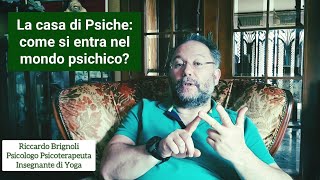 La casa di Psiche: come si entra nel mondo psichico?