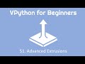 VPython for Beginners 51 - Advanced Extrusions