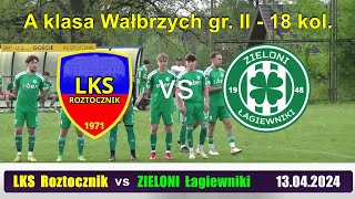 Skrót - 18 kol. - LKS Roztocznik vs Zieloni Łagiewniki - 2:3 - 13.04.2024