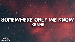 Keane - Somewhere only we know (lyrics)