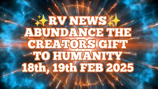 ✨️RV NEWS✨️ABUNDANCE THE CREATORS GIFT TO HUMANITY 18th, 19th FEB 2025