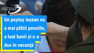 Un poştaş ieşean nu a mai plătit pensiile, a luat banii şi s-a dus în vacanţă