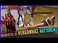 🔴 Os Momentos mais Vergonhosos em Igrejas PARTE 2. As PIORES Bizarrices!