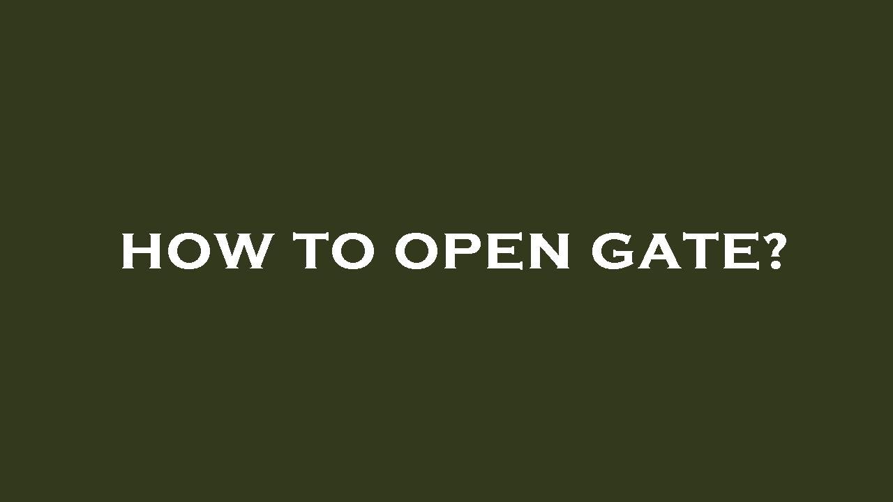 How To Open Gate Youtube