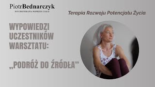 Piotr Bednarczyk Psychoterapia - WYPOWIEDZI UCZESTNIKÓW WARSZTATU: Podróż do Źródła