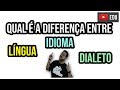 QUAL É A DIFERENÇA ENTRE LÍNGUA, IDIOMA E DIALETO ?