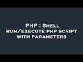 PHP : Shell run/execute php script with parameters