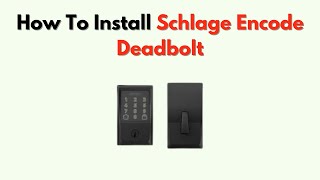 How To Install Schlage Encode Deadbolt – Expert Tips for Smart Wi-Fi Lock Setup