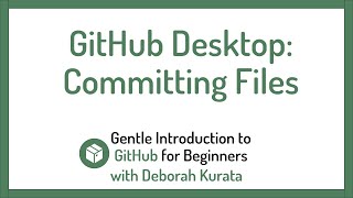 Using GitHub Desktop to Commit Files (Clip 12): Gentle Introduction to Git and GitHub