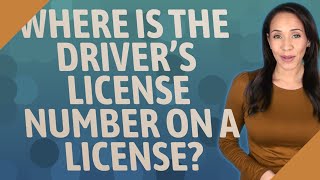 Where is the driver's license number on a license?