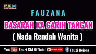 Fauzana - BASARAH KA GARIH TANGAN ( Karaoke ) Nada Rendah Wanita