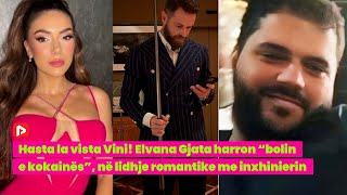 Hasta la vista Vini! Elvana Gjata harron “bolin e kokainës”, në lidhje romantike me inxhinierin