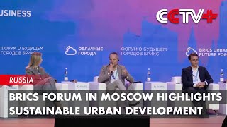 BRICS Forum in Moscow Highlights Sustainable Urban Development