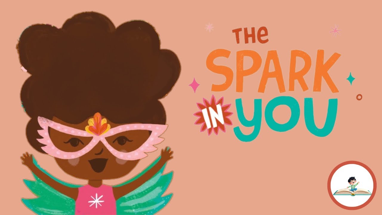 The Spark In You Inspiring Read Aloud For Kids Youtube