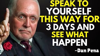 Speak to Yourself This Way for 3 Days and See What Happen | Dan Pena | Best Motivational Speech