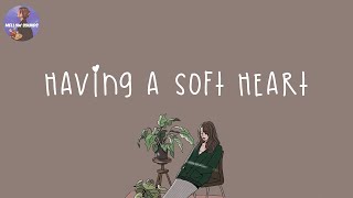 [Playlist] having a soft heart 💗 soft melodies for a soft heart ~ songs to chill to 2023