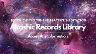 AKASHIC RECORDS • Access ANY Info • Psychic Practice Meditation