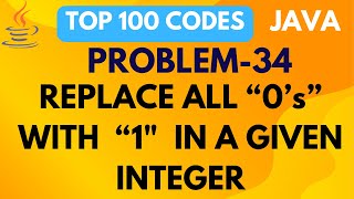 Replace all 0’s with 1 in a given integer using Java PROBLEM 34 | JAVA PROGRAMMING | INTERVIWE PREP