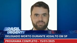 Delegado morre em assalto | Brasil Urgente | PROGRAMA COMPLETO | 15/01/25