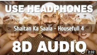 Shaitan Ka Saala (8 D Audio ) - Housefull 4 | 8 D Songs | 8dsb