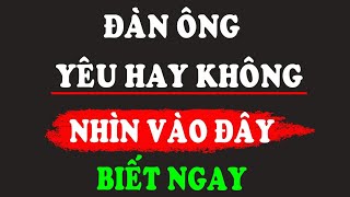 Đàn ông yêu hay không yêu nhìn vào chỗ này biết ngay | DCTG