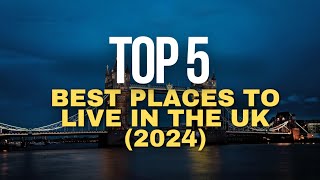 Top 5 Best Places to Live in the UK (2024) | Family-Friendly, Affordable, and Safe Cities