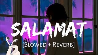 Salamat [Slowed+Reverb] - Arijit Singh & Tulsi Kumar | Lofi Lover | Musiclovers |Amit Sahis