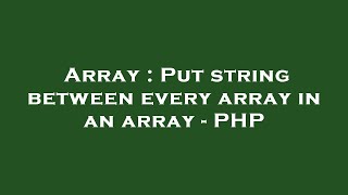 Array : Put string between every array in an array - PHP