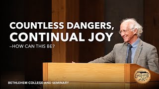 Countless Dangers, Continual Joy — How Can This Be? | John Piper | Godward Life 2024