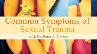 Common Symptoms of Sexual Trauma with Dr. Peter A. Levine