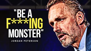 BECOME A MONSTER I Jordan Peterson's Life Advice Will Leave You Speechless (MUST WATCH)