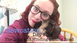 Sewcation - Day Five - The Long and Winding Editing Road