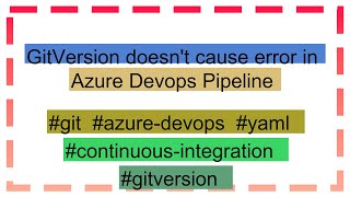 GitVersion doesn't cause error in Azure Devops Pipeline