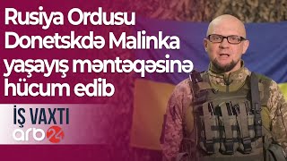 Ukrayna MN: Rusiya Ordusu Donetskdə Malinka yaşayış məntəqəsinə hücum edib – İş vaxtı