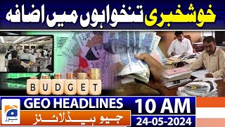 Geo News Headlines 10 AM: KP Government Set to Unveil First Budget | 24th May 2024