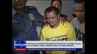 Testigo na suspek ngayon sa pagpatay sa bank teller na si Mabel Cama, nadiin dahil sa fingerprints