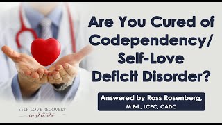 Cured of Codependency / Self-Love Deficit Disorder?