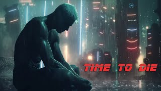 Time to Die ( Revisited ) * Blade Runner Inspired Ambient Music+ (Like Tears in Rain)