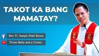 TAKOT KA BANG MAMATAY? | HOMILY | FR. FIDEL ROURA