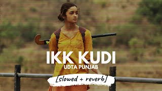 Ikk Kudi - Shahid Mallya (Udta Punjab) [slowed + reverb]