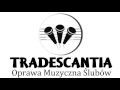 oprawa muzyczna Ślubów tradescantia miły mój słowa jego