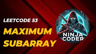 Leetcode 53 | Maximum Subarray | Brute Force and Optimized Solution | Ninja Coder