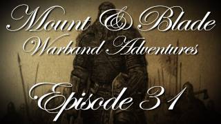 Mount \u0026 Blade Warband Adventures w/ Kootra - Episode 31