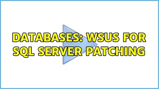 Databases: WSUS for SQL server patching (2 Solutions!!)