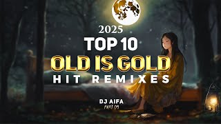 Top 10 Old is Gold Hits Remixes of DJ AIFA - 2025 (Part 09)