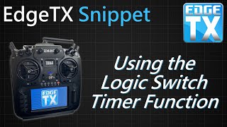 EdgeTX Snippet • Using the Logic Switch Timer Function