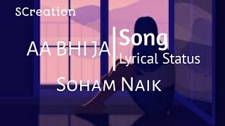 Aa Bhi Ja |Song Lyrical Status| #SohamNaik |#SCreation|