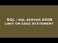 SQL : sql server 2008 limit on exec statement